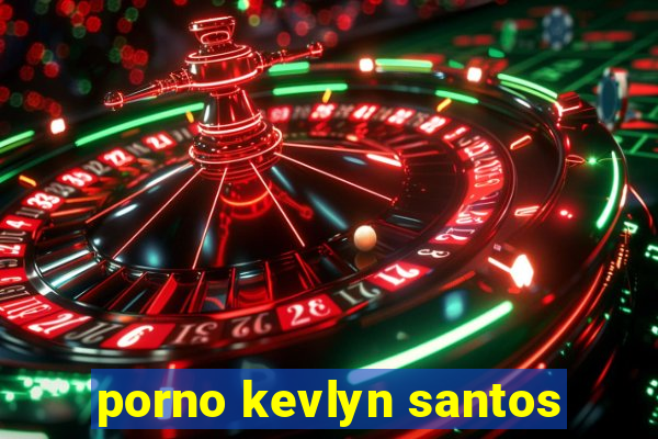 porno kevlyn santos